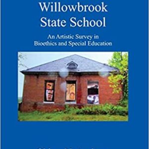 Ethically Speaking | Front Cover Narrative Visions of the Willow Brook State School